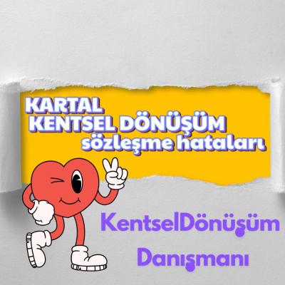 Kartal’da kentsel dönüşüm projelerinde müteahhit sözleşme hataları ve hak kayıplarına karşı profesyonel danışmanlık